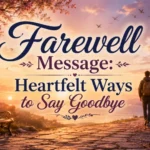 Farewell Message Heartfelt Ways to Say Goodbye