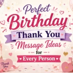 Perfect Birthday Thank You Message Ideas for Every Person