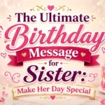 The Ultimate Birthday Message for Sister Make Her Day Special