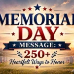 Memorial Day Message 250+ Heartfelt Ways to Honor