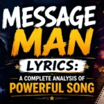 Message Man Lyrics A Complete Analysis of Powerful Song