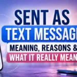 Sent as Text Message Meaning, Reasons & What It Really Means
